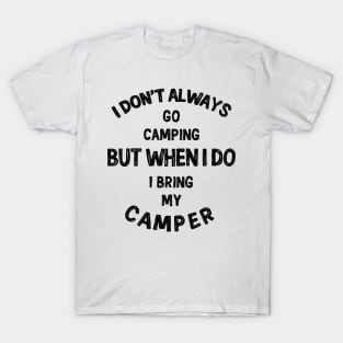 I don't always go camping... T-Shirt